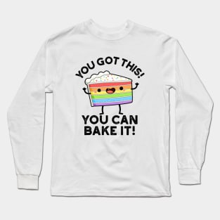 You Got This You Can Bake It Cute Positive Food Pun Long Sleeve T-Shirt